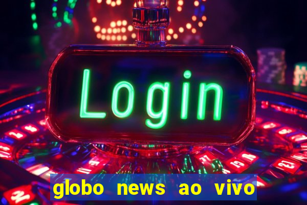 globo news ao vivo mega canais